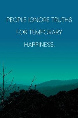 Book cover for Inspirational Quote Notebook - 'People Ignore Truths For Temporary Happiness.' - Inspirational Journal to Write in