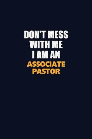 Cover of Don't Mess With Me Because I Am An Associate Pastor