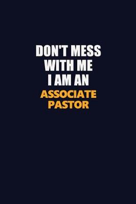 Book cover for Don't Mess With Me Because I Am An Associate Pastor