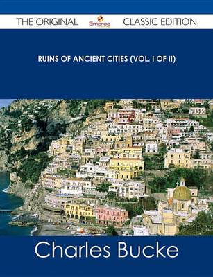 Book cover for Ruins of Ancient Cities (Vol. I of II) - The Original Classic Edition