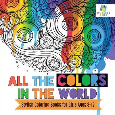 Book cover for All the Colors in the World Stylish Coloring Books for Girls Ages 8-12