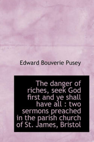 Cover of The Danger of Riches, Seek God First and Ye Shall Have All