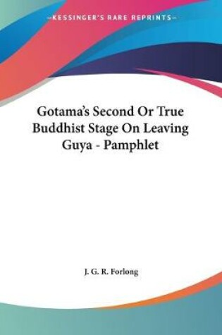 Cover of Gotama's Second Or True Buddhist Stage On Leaving Guya - Pamphlet