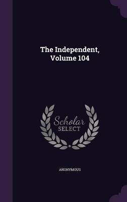 Book cover for The Independent, Volume 104