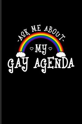 Book cover for Ask Me About My Gay Agenda