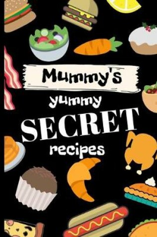 Cover of Mummy's yummy secret recipes