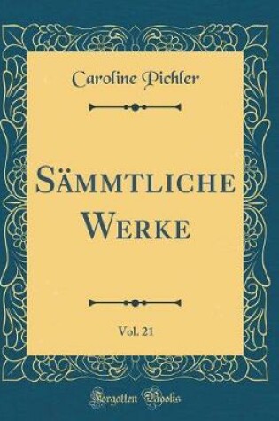 Cover of Sämmtliche Werke, Vol. 21 (Classic Reprint)