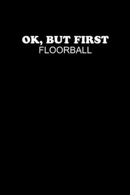 Book cover for Ok, But First Floorball