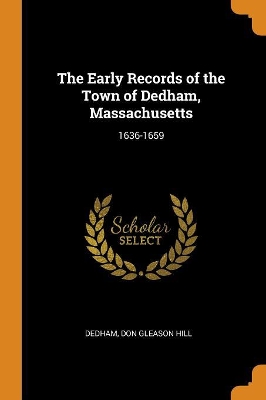 Book cover for The Early Records of the Town of Dedham, Massachusetts