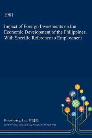 Cover of Impact of Foreign Investments on the Economic Development of the Philippines, with Specific Reference to Employment