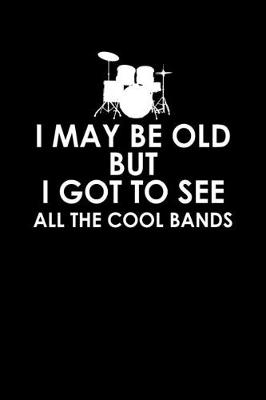 Book cover for I may be old but I got to see all the cool bands