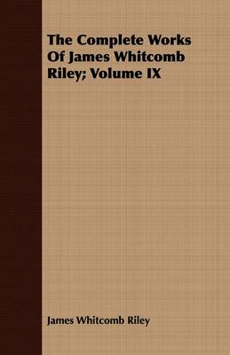 Book cover for The Complete Works Of James Whitcomb Riley; Volume IX