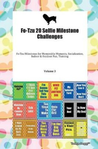 Cover of Fo-Tzu 20 Selfie Milestone Challenges Fo-Tzu Milestones for Memorable Moments, Socialization, Indoor & Outdoor Fun, Training Volume 3