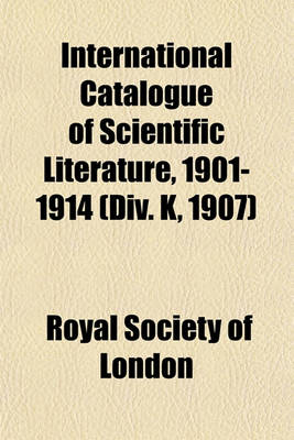 Book cover for International Catalogue of Scientific Literature, 1901-1914 (DIV. K, 1907)