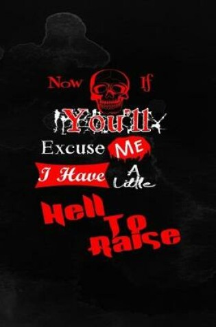 Cover of Now If You'll Excuse Me I Have A Little Hell To Raise