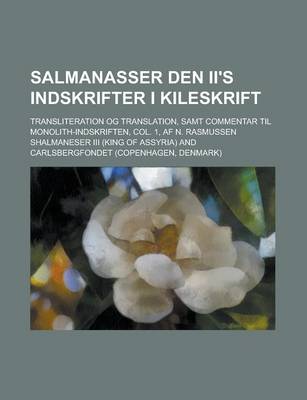 Book cover for Salmanasser Den II's Indskrifter I Kileskrift; Transliteration Og Translation, Samt Commentar Til Monolith-Indskriften, Col. 1, AF N. Rasmussen