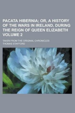 Cover of Pacata Hibernia; Taken from the Original Chronicles Volume 2