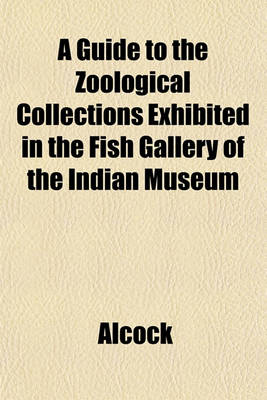 Book cover for A Guide to the Zoological Collections Exhibited in the Fish Gallery of the Indian Museum