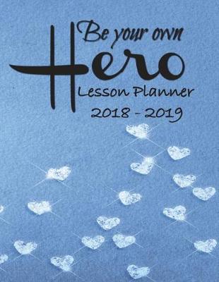 Book cover for Lesson Planner 2018 - 2019 - Be Your Own Hero