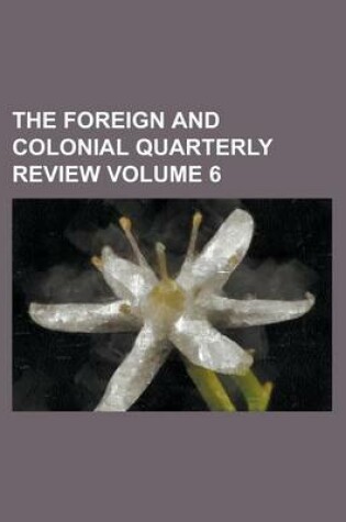 Cover of The Foreign and Colonial Quarterly Review Volume 6