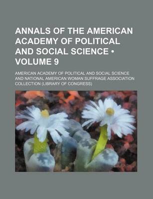 Book cover for Annals of the American Academy of Political and Social Science (Volume 9)