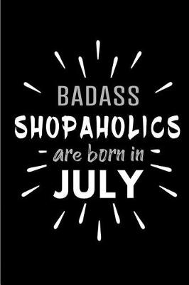 Book cover for Badass Shopaholics Are Born In July