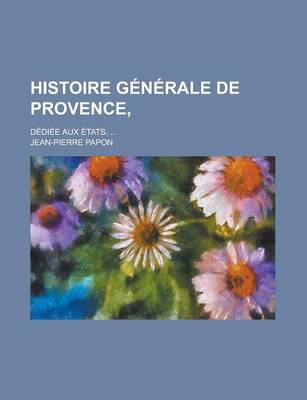 Book cover for Histoire Generale de Provence; Dediee Aux Etats. ...