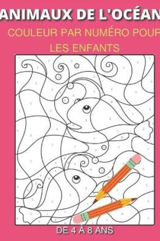 Cover of Animaux de l'océan Couleur Par Numéro Pour Les Enfants De 4 à 8 Ans