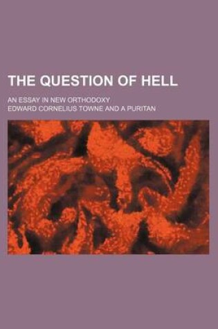 Cover of The Question of Hell; An Essay in New Orthodoxy