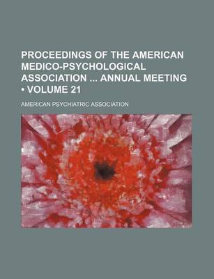 Book cover for Proceedings of the American Medico-Psychological Association Annual Meeting (Volume 21)