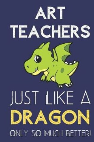 Cover of Art Teachers Just Like a Dragon Only So Much Better