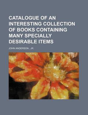 Book cover for Catalogue of an Interesting Collection of Books Containing Many Specially Desirable Items