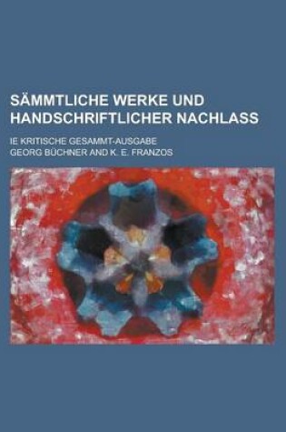 Cover of Sammtliche Werke Und Handschriftlicher Nachlass; Ie Kritische Gesammt-Ausgabe