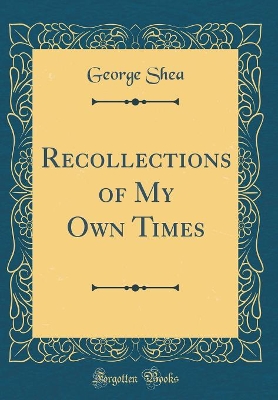 Book cover for Recollections of My Own Times (Classic Reprint)