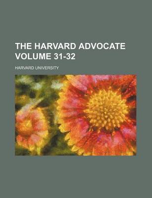 Book cover for The Harvard Advocate Volume 31-32