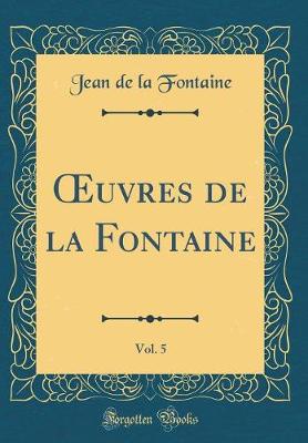 Book cover for uvres de la Fontaine, Vol. 5 (Classic Reprint)