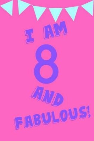 Cover of I Am 8 and Fabulous!