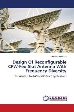 Cover of Design Of Reconfigurable CPW-Fed Slot Antenna With Frequency Diversity