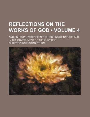 Book cover for Reflections on the Works of God (Volume 4); And on His Providence in the Regions of Nature, and in the Government of the Universe