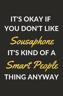 Book cover for It's Okay If You Don't Like Sousaphone It's Kind Of A Smart People Thing Anyway