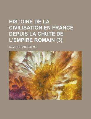 Book cover for Histoire de La Civilisation En France Depuis La Chute de L'Empire Romain (3)