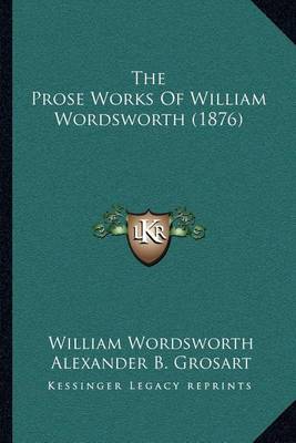 Book cover for The Prose Works of William Wordsworth (1876)