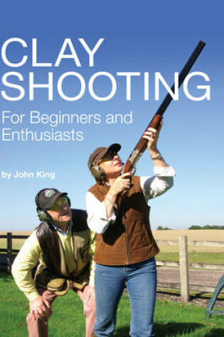 Cover of Clay Shooting for Beginners and Enthusiasts