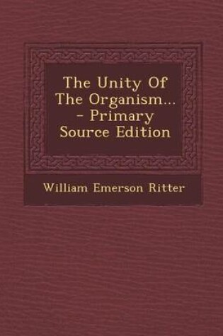 Cover of The Unity of the Organism... - Primary Source Edition