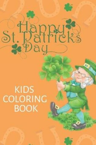 Cover of Happy St. Patricks Day Kids Coloring Book