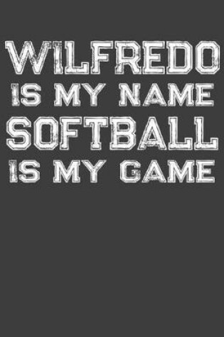 Cover of Wilfredo Is My Name Softball Is My Game