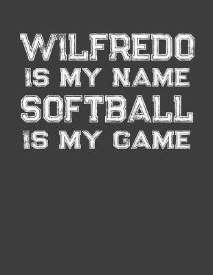 Book cover for Wilfredo Is My Name Softball Is My Game