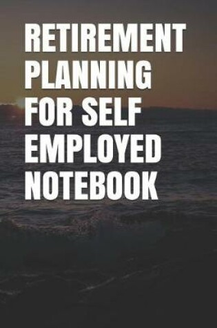 Cover of Retirement Planning for Self Employed Notebook