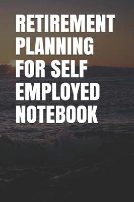 Book cover for Retirement Planning for Self Employed Notebook