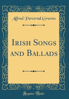 Book cover for Irish Songs and Ballads (Classic Reprint)